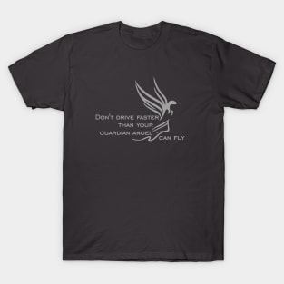 Don't drive faster than your guardian angel can fly T-Shirt